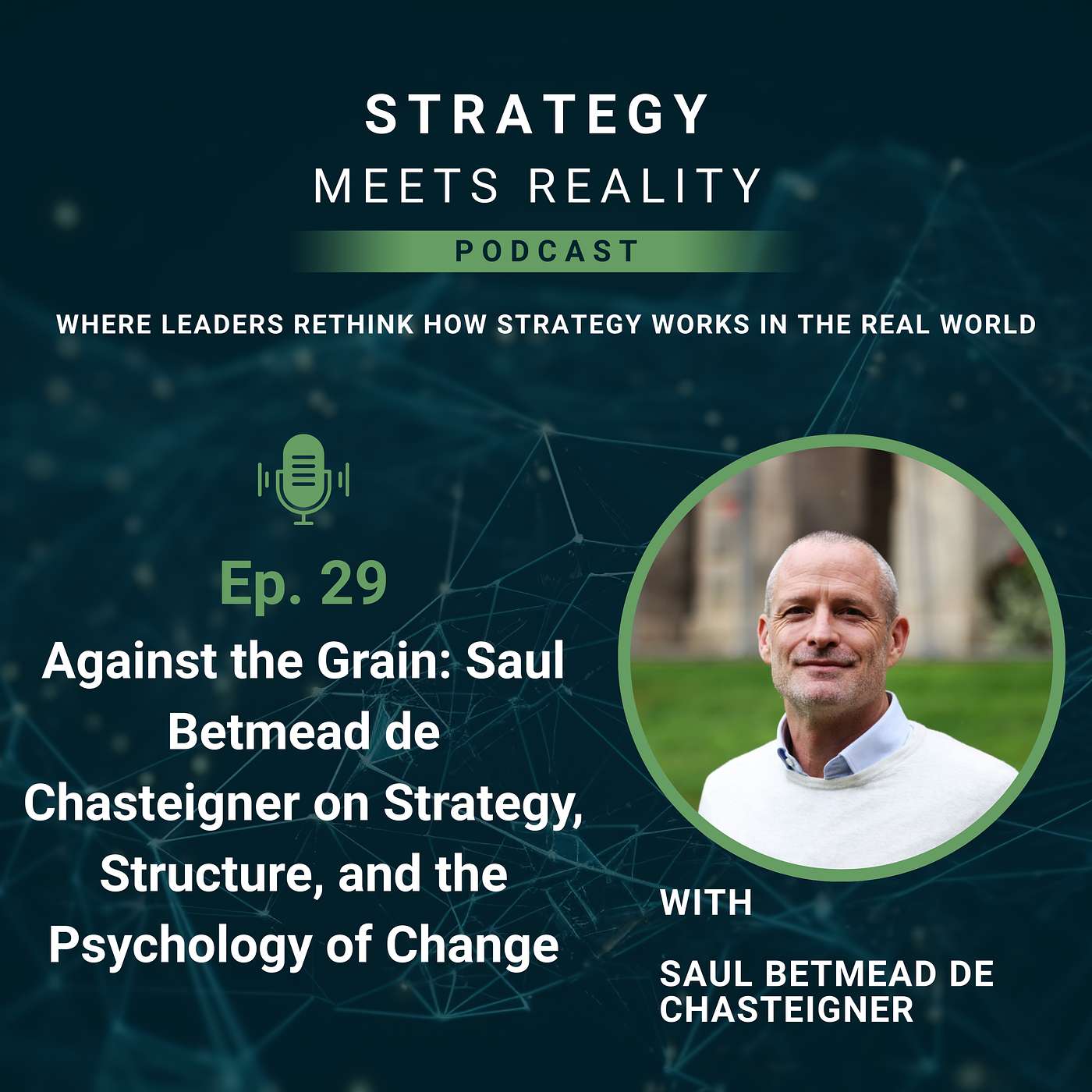 Against the Grain: Saul Betmead de Chasteigner on Strategy, Structure, and the Psychology of Change