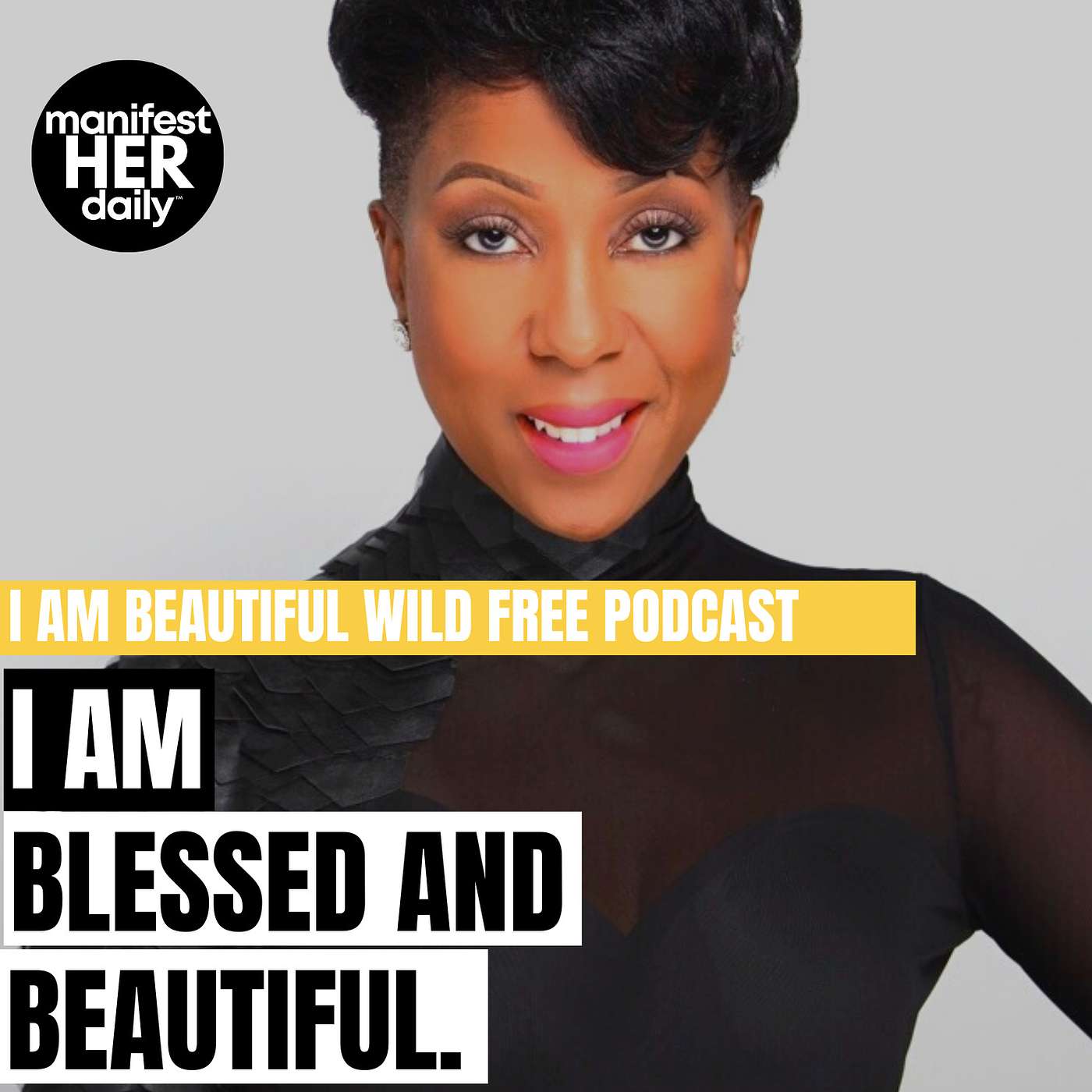 I AM Beautiful Wild Free: An Affirmations Podcast