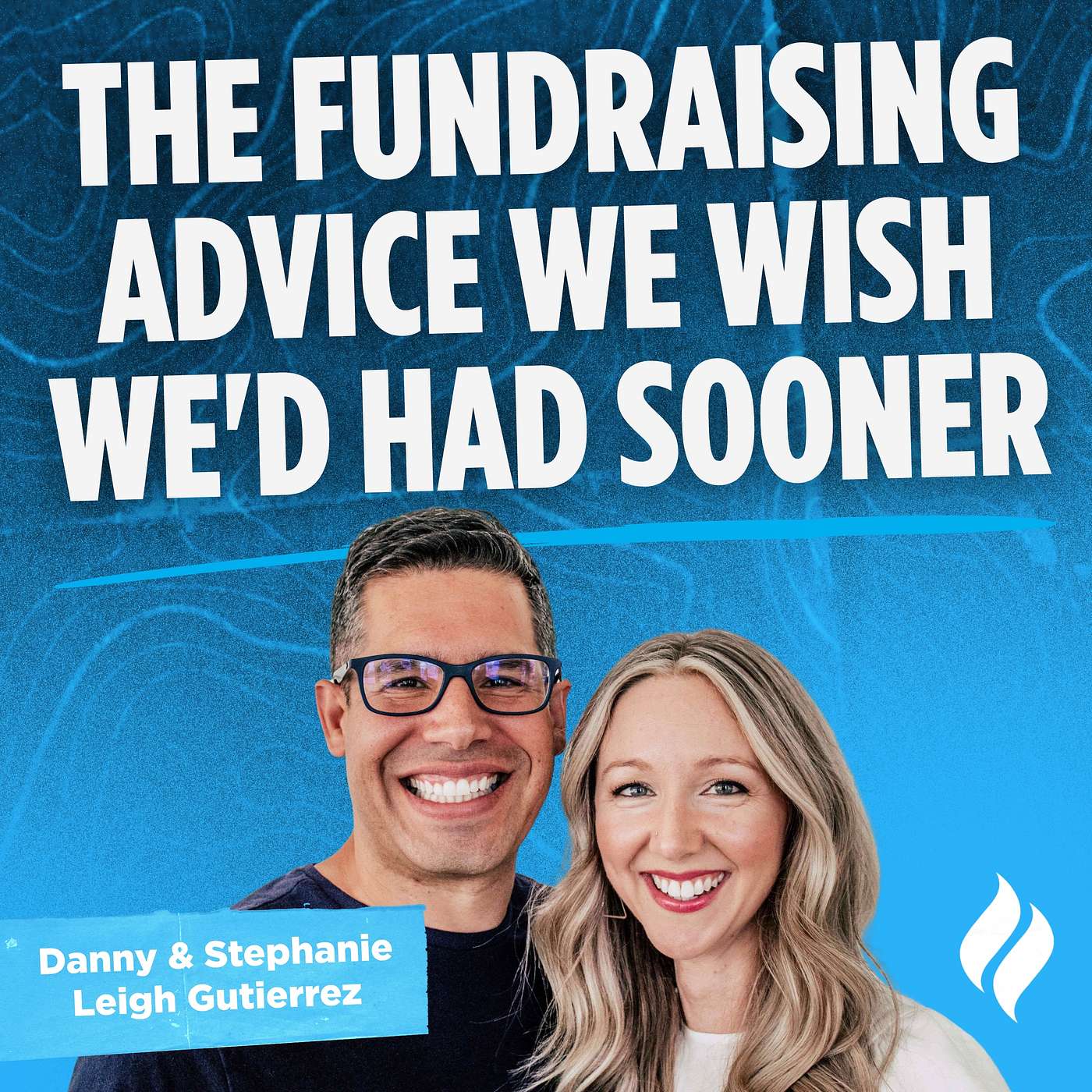 The Fundraising Advice We Wish We'd Had Sooner With Danny & Stephanie Leigh Gutierrez episode artwork