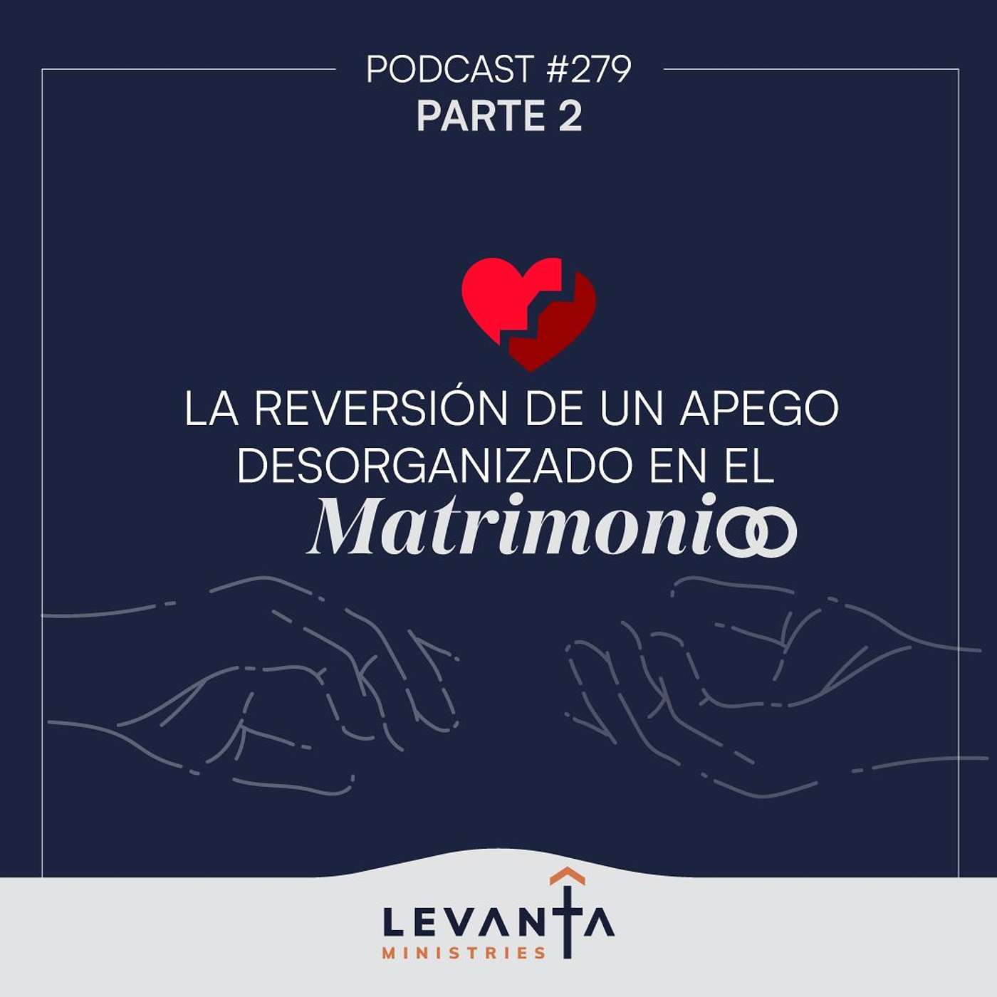 #280 - La reversión de un apego desorganizado en el matrimonio | II Parte