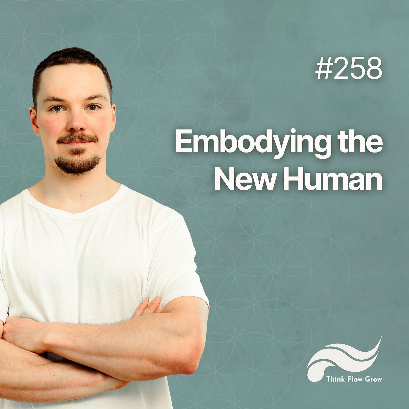 Embodying the New Human | #258 Embodying the New Human | #258