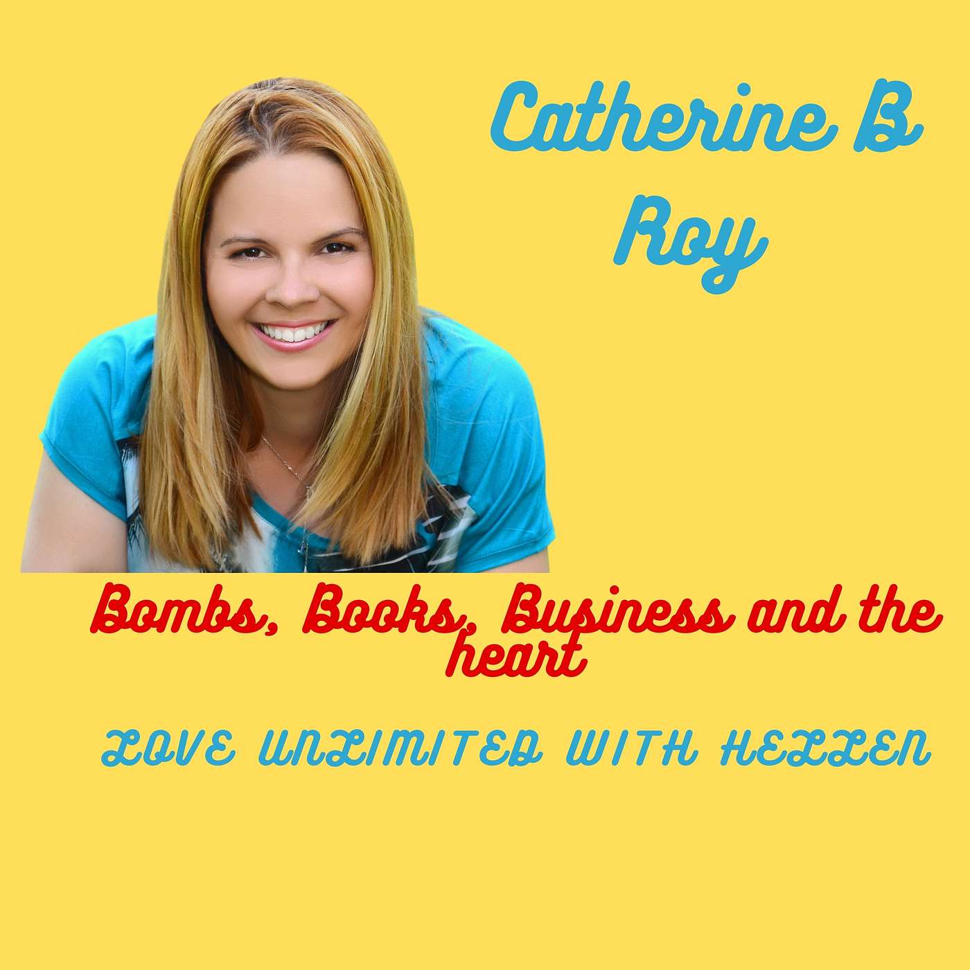 Love Unlimited EP81: From escaping bombs to speaking love into businesses-Catherine B Roy episode artwork