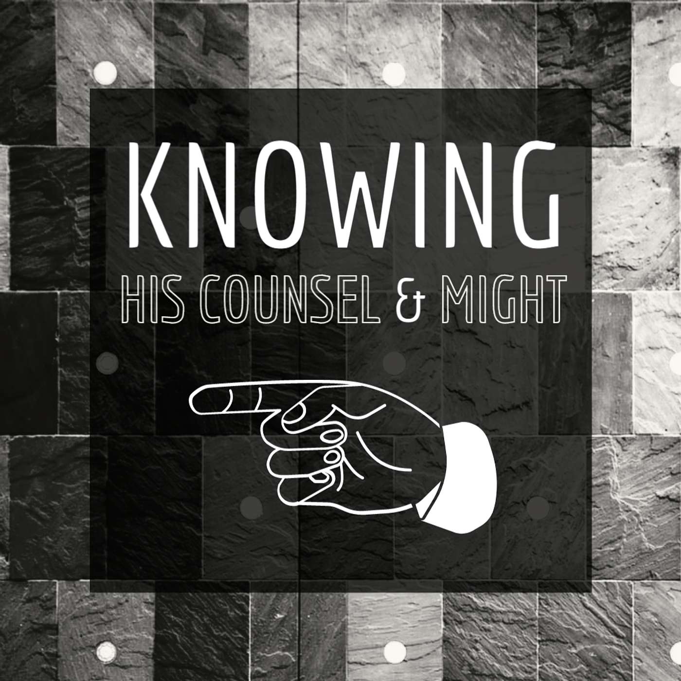 Knowing His Counsel & Might