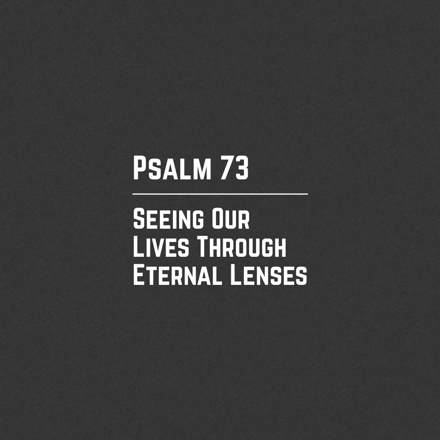 Seeing Our Lives Through Eternal Lenses // Psalm 73 | Gordon Hall episode artwork