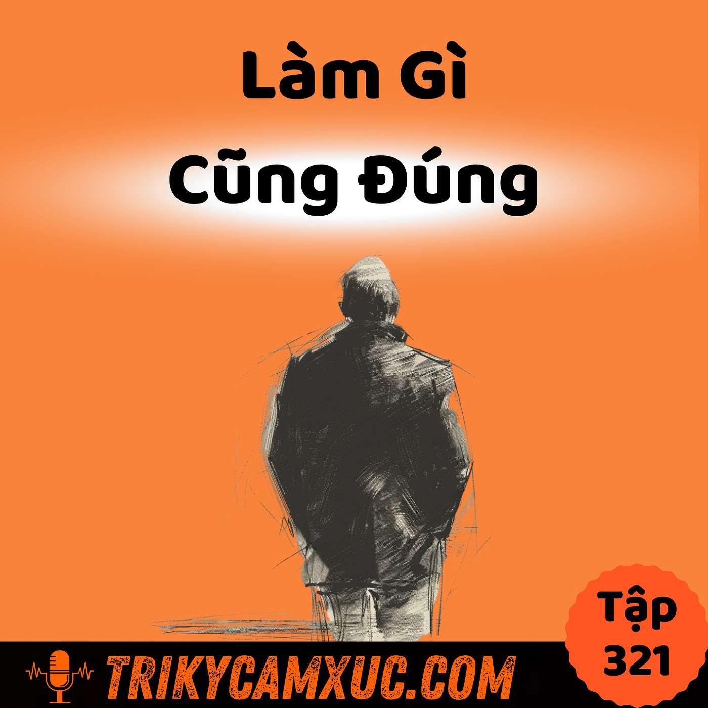 Soi Sáng Tư Duy, Làm Gì Cũng Đúng - Tri Kỷ Cảm Xúc #321