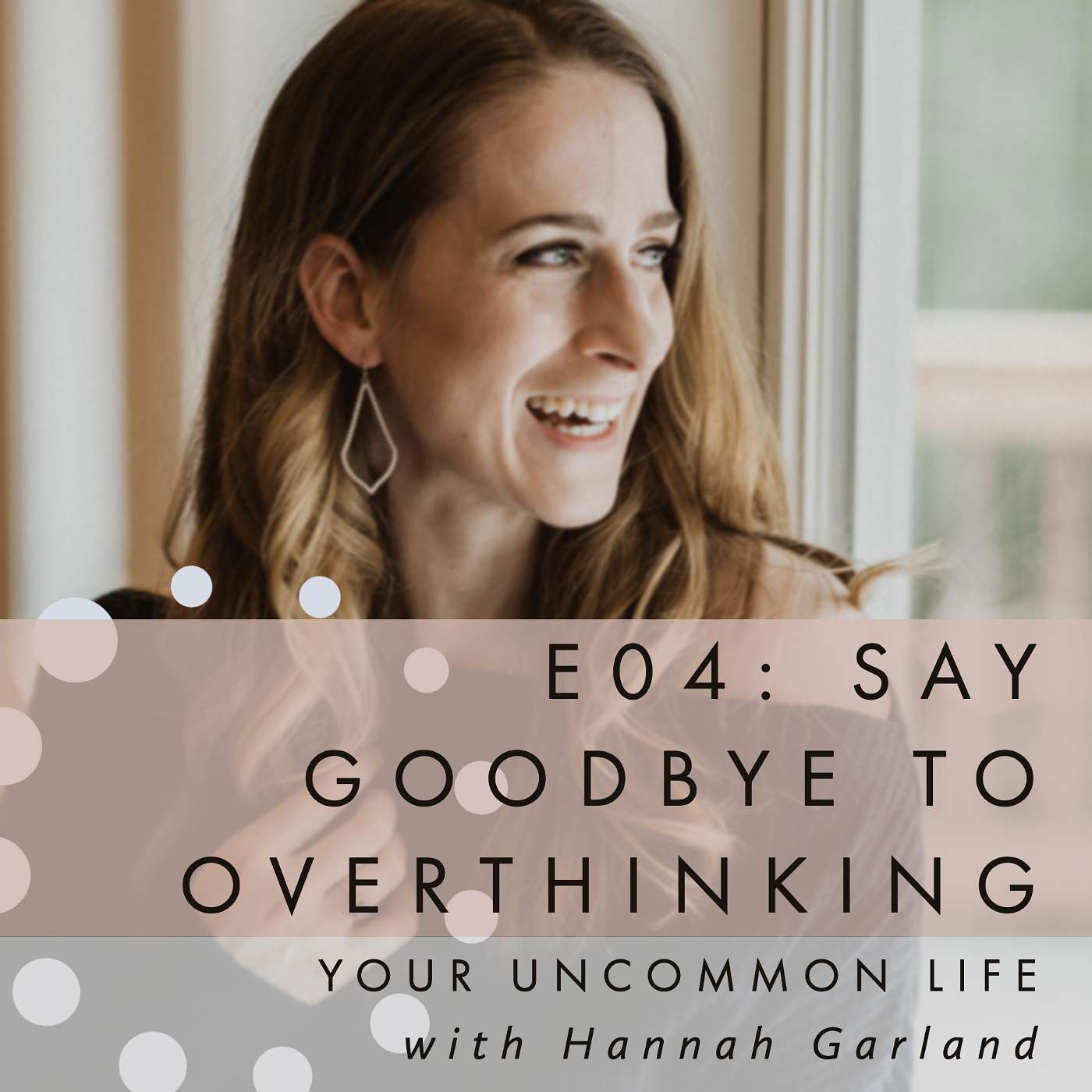 E04: Say goodbye to overthinking
