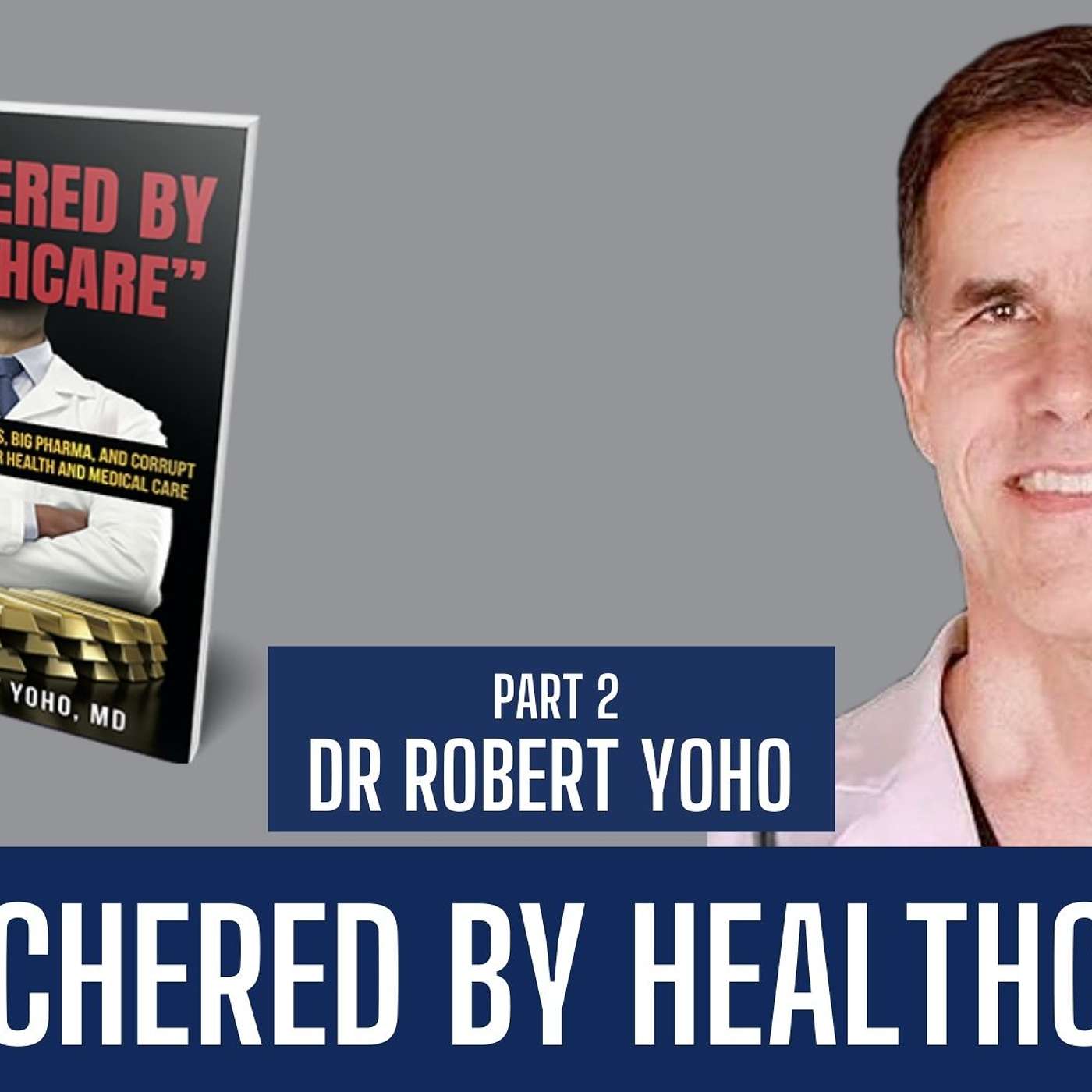 Dr. Robert Yoho | Butchered by Healthcare - Part 2 | Liberty Station Ep 71 episode artwork