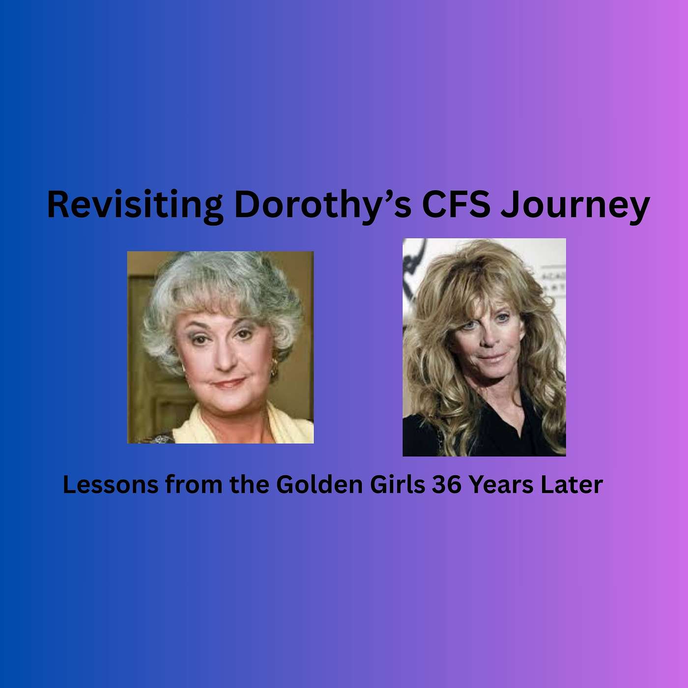 Ep 222 Golden Girls and Chronic Fatigue Syndrome: Lessons from Dorothy's Journey