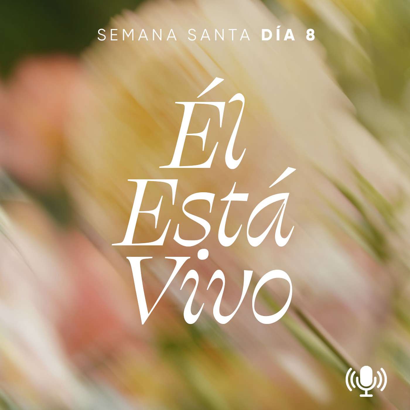 Día 8 de Semana Santa: Él Está Vivo