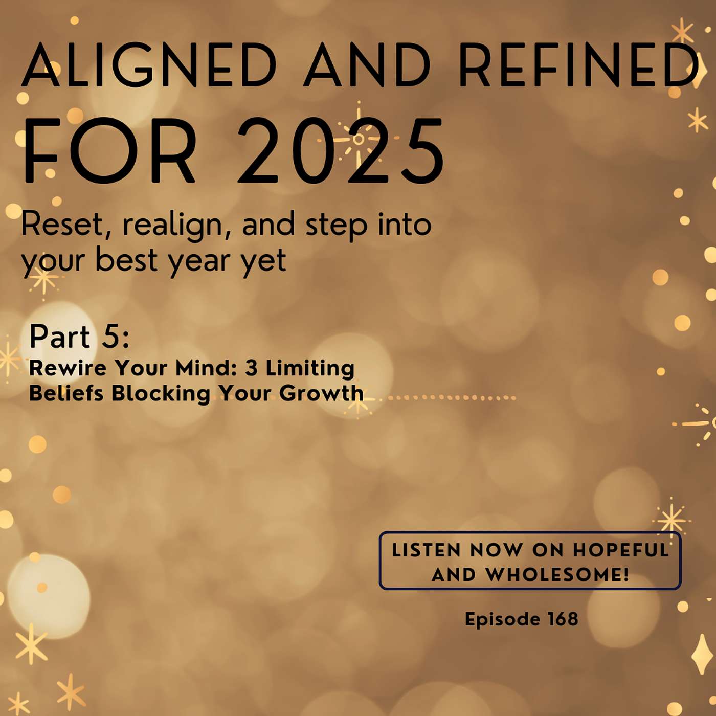Rewire Your Mind for the New Year: 3 Limiting Beliefs Blocking Your Growth- Aligned and Refined in 2025 Pt 5