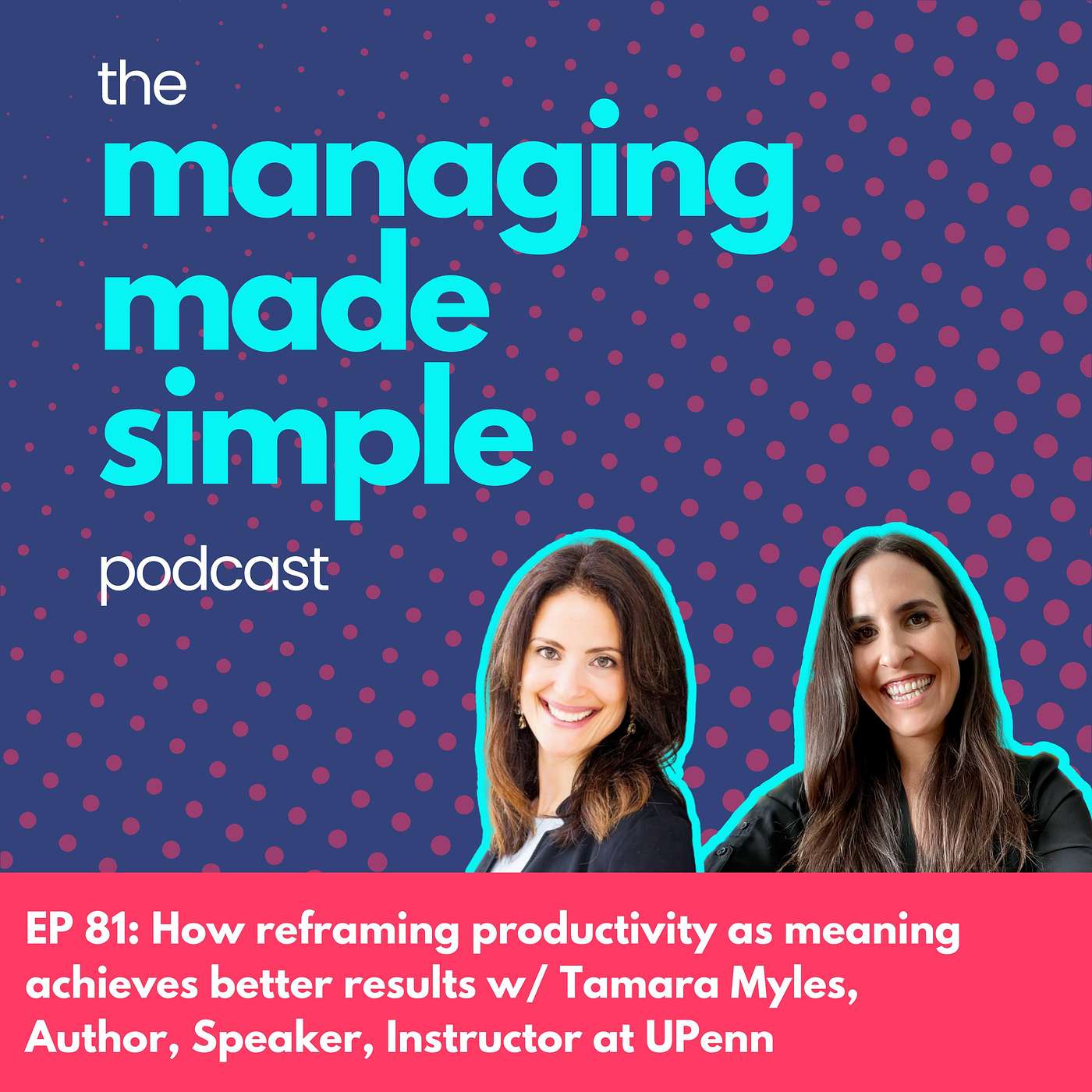 081: How reframing productivity as meaning achieves better results with Tamara Myles,  Author, Speaker, Instructor at UPenn