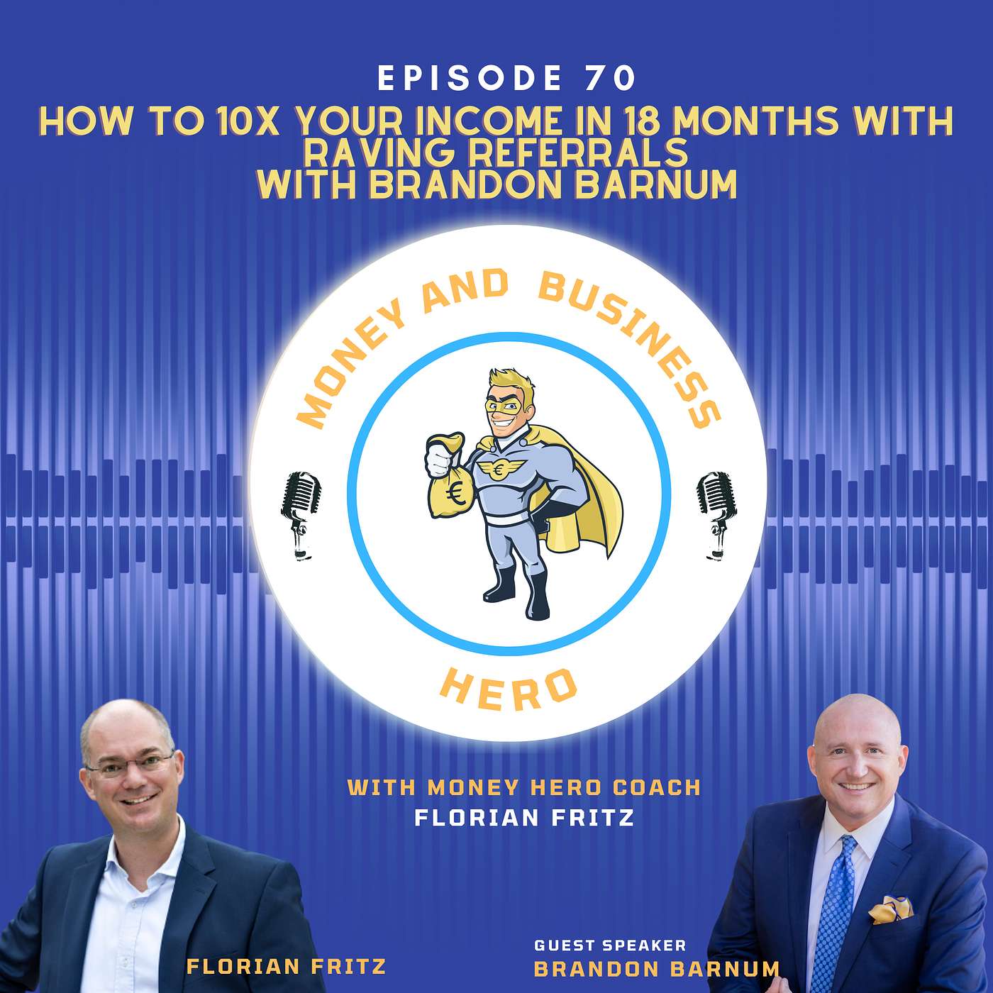 How To 10x Your Income in 18 months with Raving Referrals with Brandon Barnum