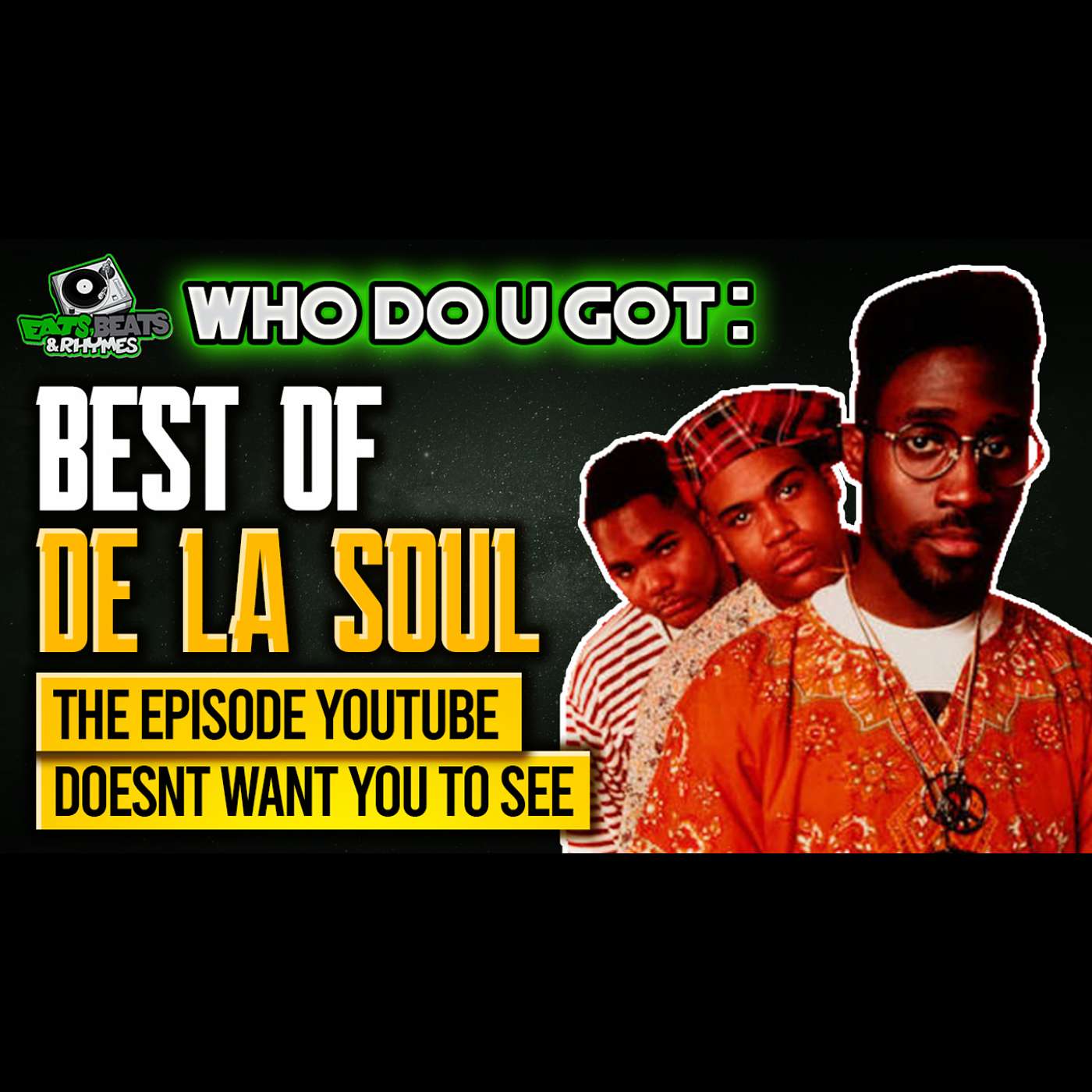 BEST OF DE LA SOUL/ THE EPISODE YOUTUBE DOESN'T WANT YOU TO SEE / WHO DO U GOT!?