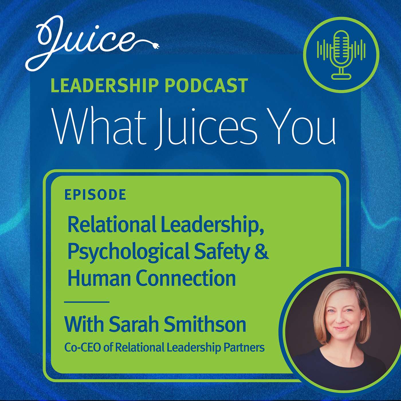 What Juices You with Sarah Smithson | Relational Leadership, Psychological Safety & Human Connection