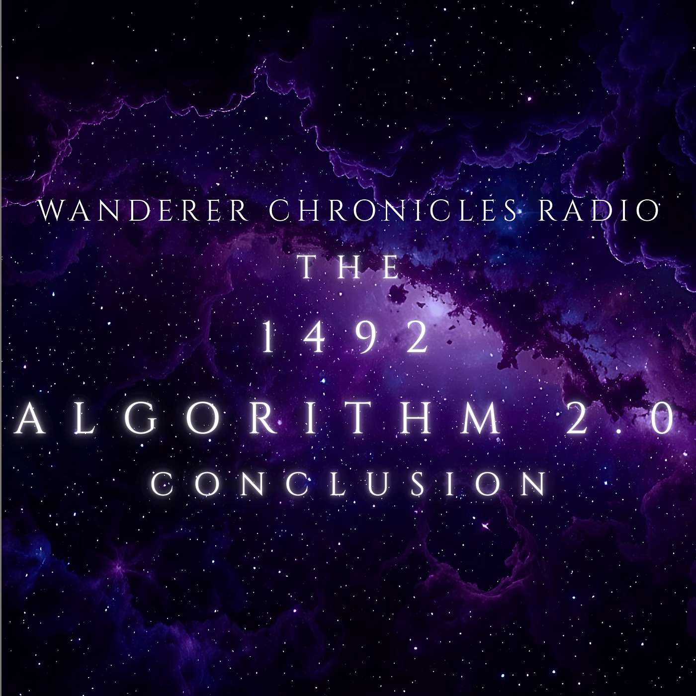 THE 1492 ALGORITHM - 2.0 - CONCLUSION | Sci-Fi Audio Podcast | WANDERER CHRONICLES RADIO THE 1492 ALGORITHM - 2.0 - CONCLUSION | Sci-Fi Audio Podcast | WANDERER CHRONICLES RADIO