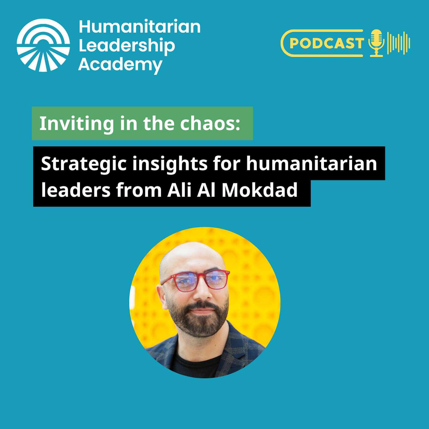 Inviting in the chaos: strategic insights for humanitarian leaders from Ali Al Mokdad