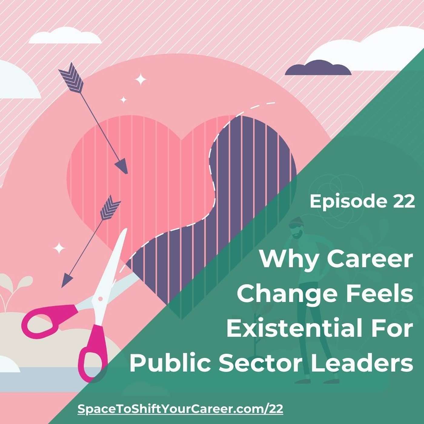 22: Why Career Change Feels Existential For Public Sector Leaders