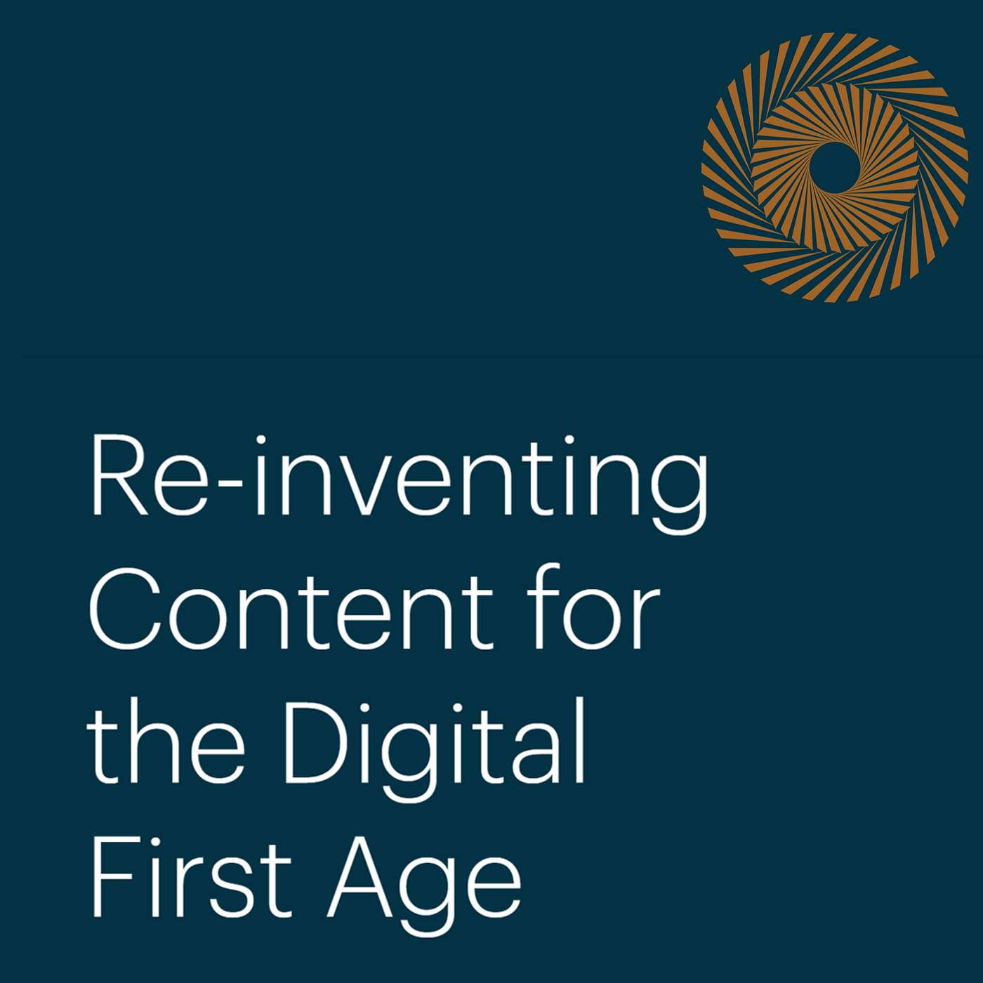 Re-inventing Content for the Digital First Age (Live Recording)