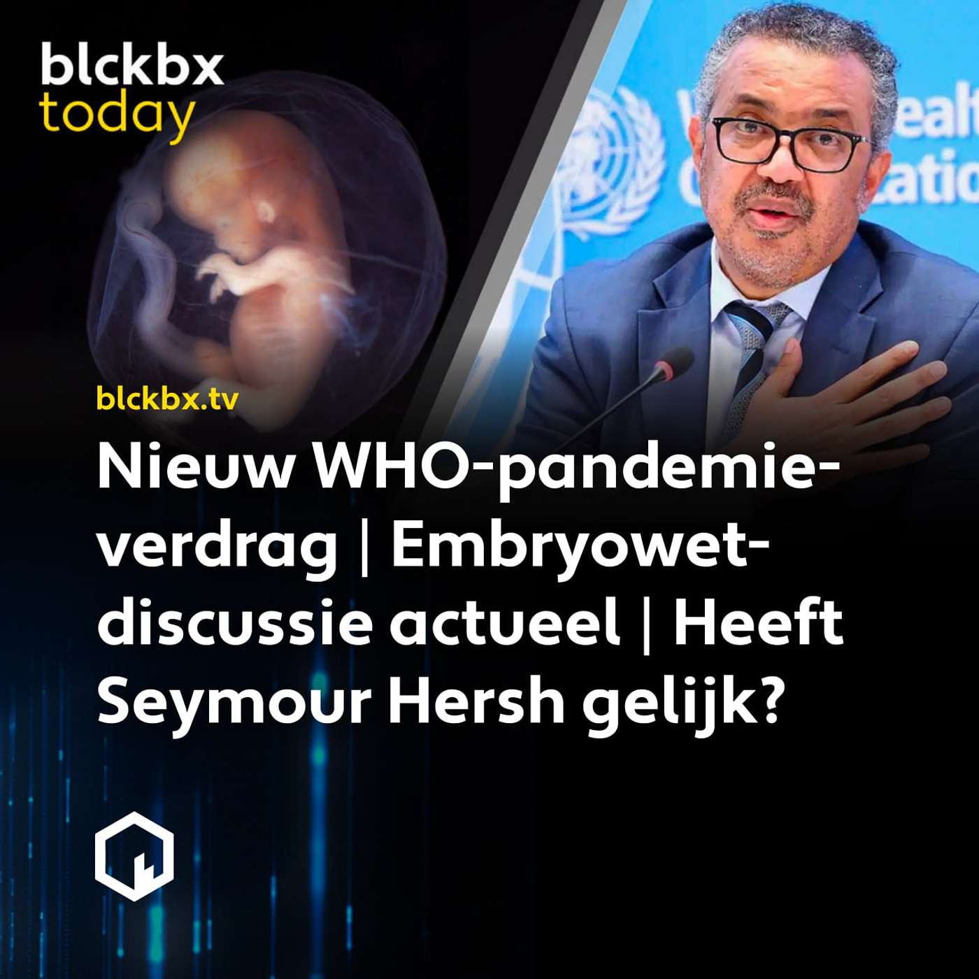 blckbx today #143: Nieuw WHO-pandemieverdrag | Embryowet-discussie actueel | Heeft Seymour Hersh gelijk?