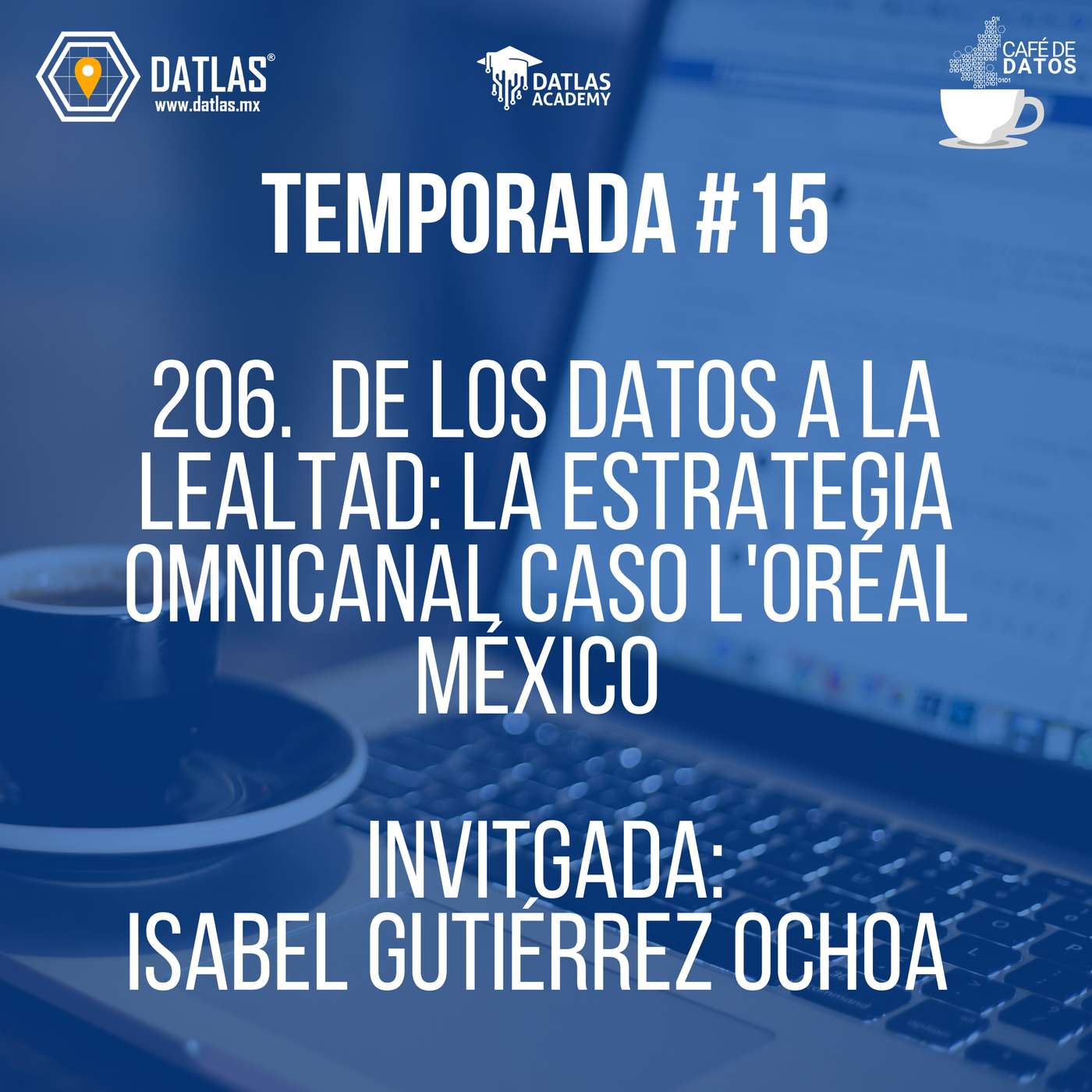 206.  De los datos a la lealtad: La estrategia omnicanal caso L'Oréal México con Isabel Gutiérrez O.