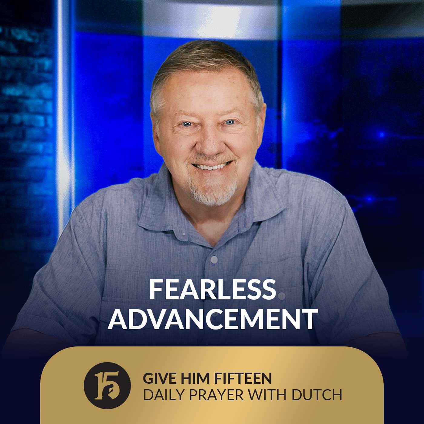 Fearless Advancement | Give Him 15: Daily Prayer with Dutch | September 24, 2025