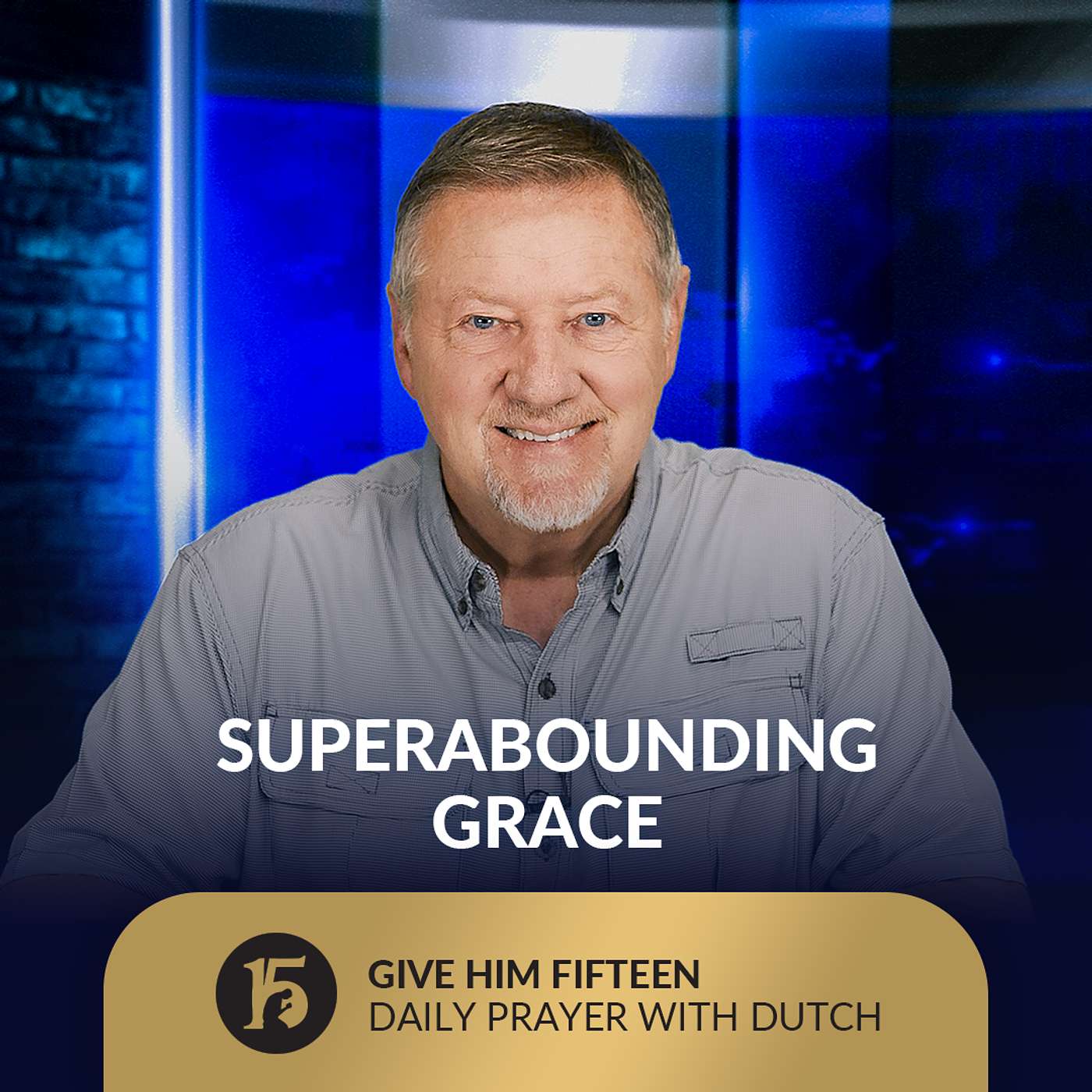 Superabounding Grace | Give Him 15: Daily Prayer with Dutch | September 18, 2025