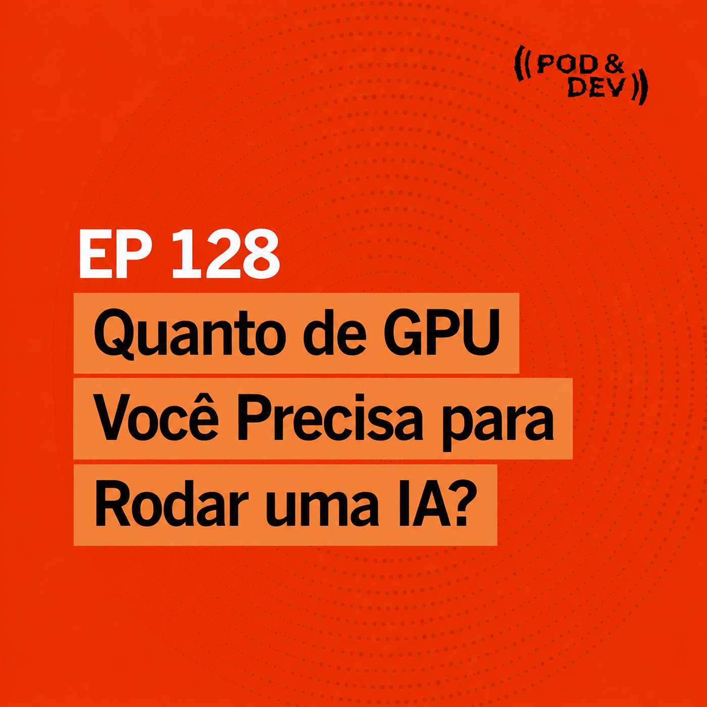 EP 128 | Quanto de GPU Você Precisa para Rodar uma IA? episode artwork