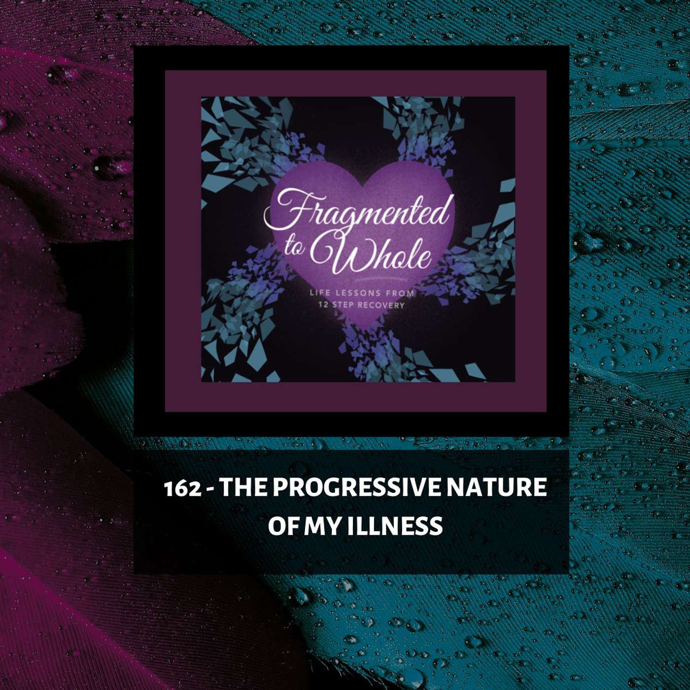 Fragmented to Whole: Life Lessons from 12 Step Recovery