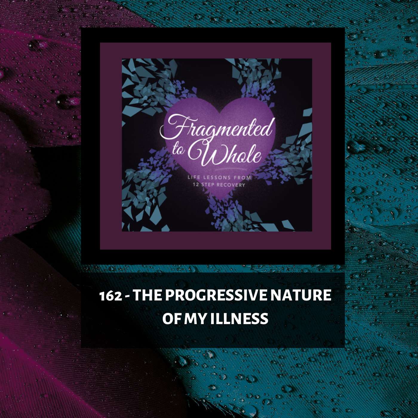 The Progressive Nature of My Illness | Episode 162