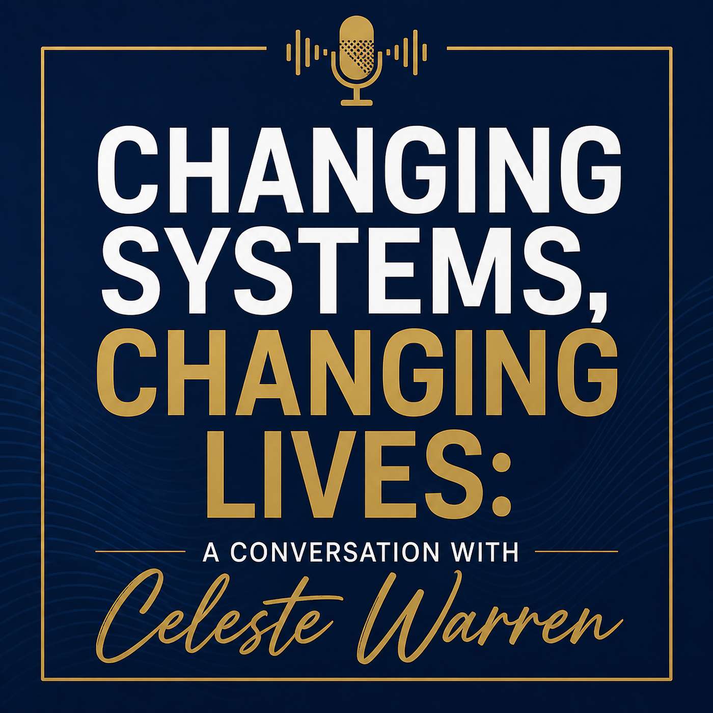 Changing Systems, Changing Lives: A Conversation with Celeste Warren episode artwork