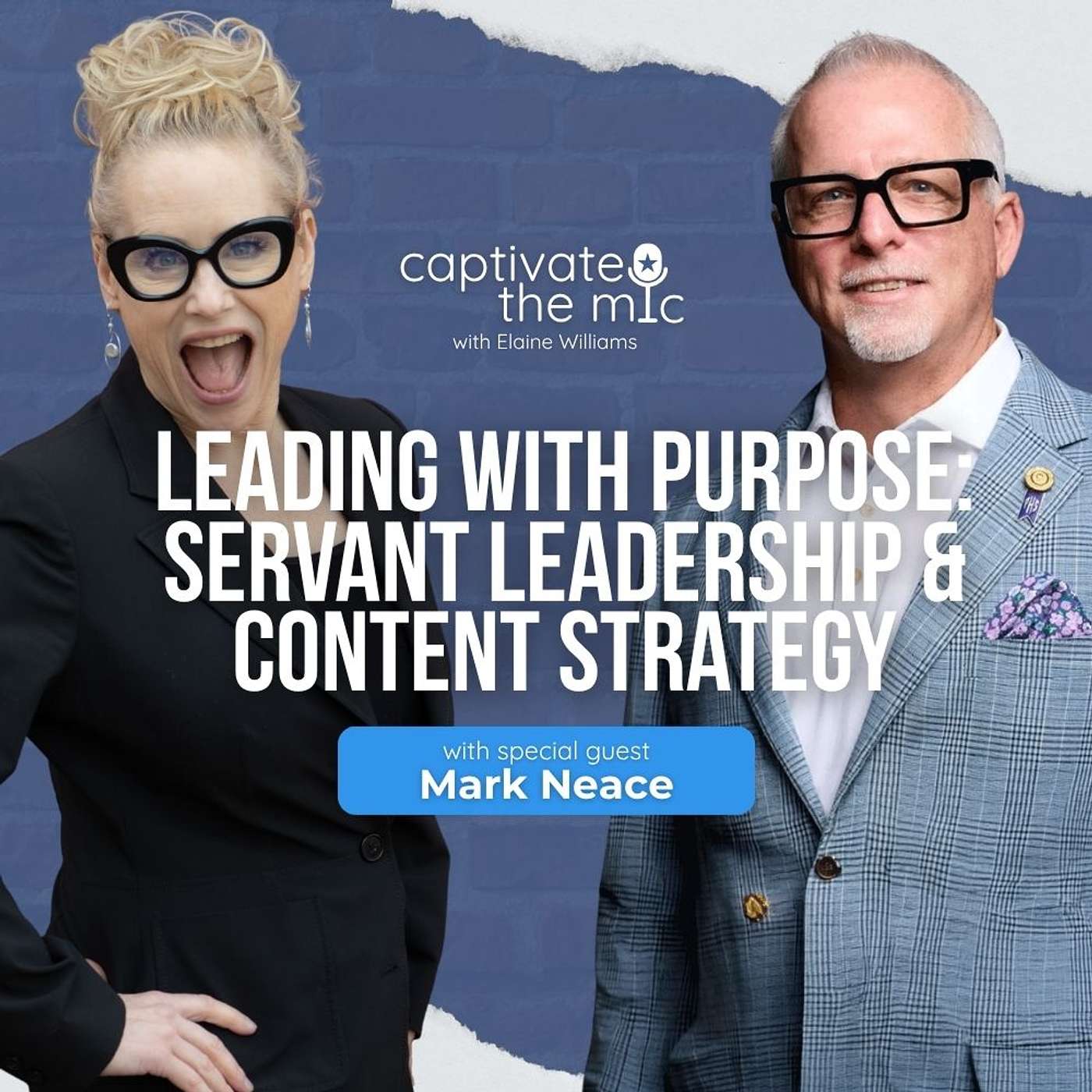 Leading with Purpose: Servant Leadership & Content Strategy | Mark Neace | Captivate the Mic