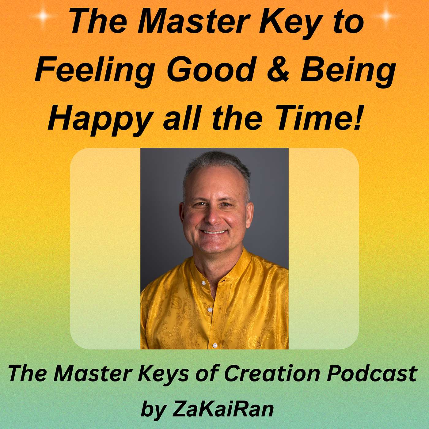 The Master Key to Feeling Good & Being Happy all the Time! episode artwork