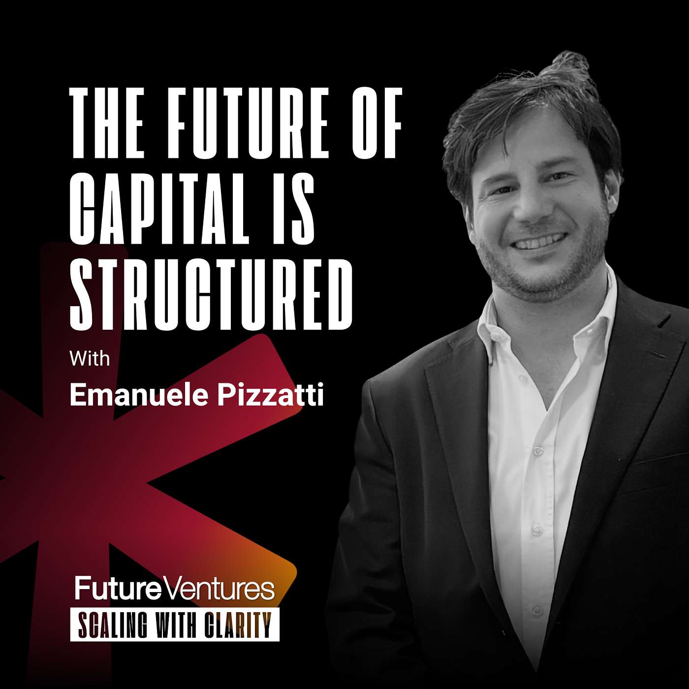 Emanuele Pizzatti — The Future of Capital Is Structured, Strategic and Global | FV Podcast Ep. 54