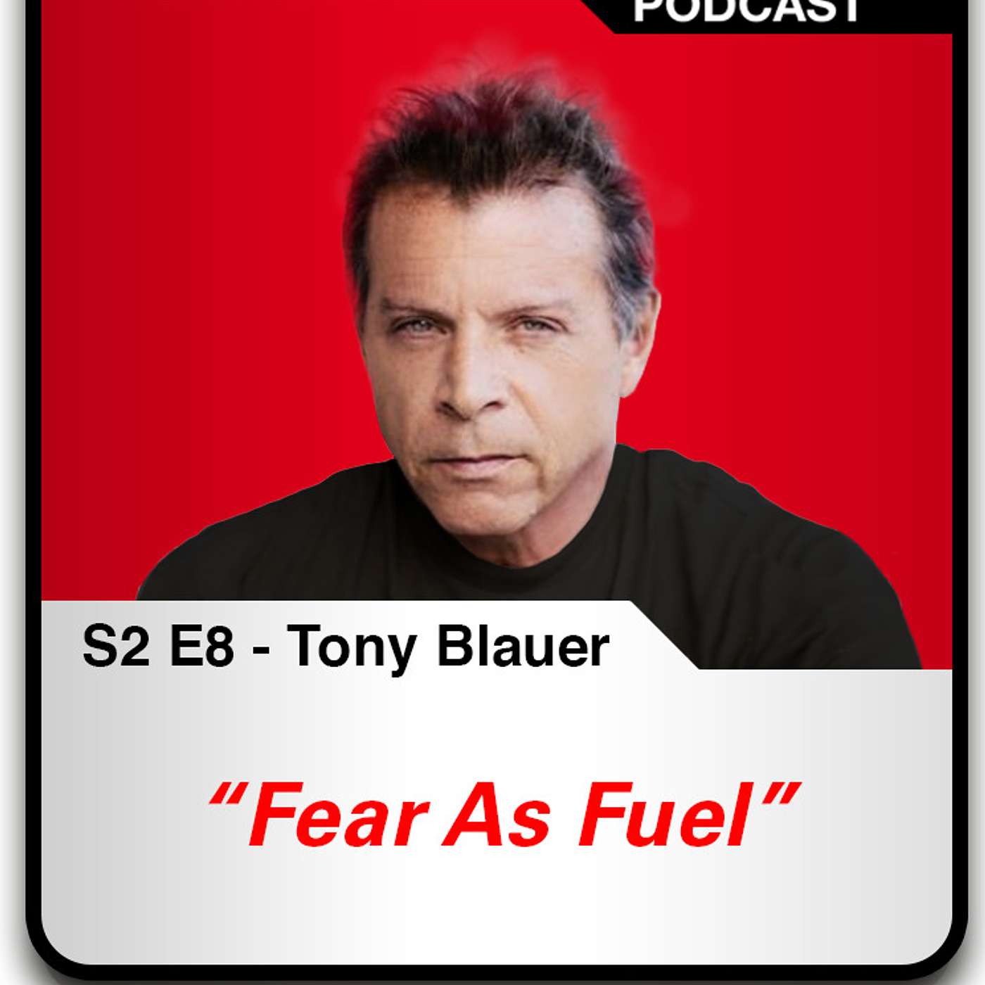 S2 E8 Fear as Fuel - Tony Blauer