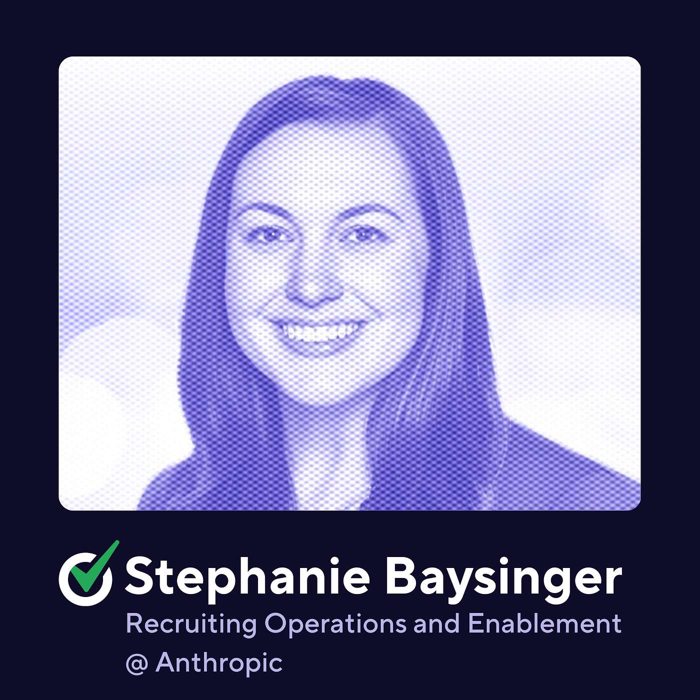 Fueling Recruiter Potential Through Enablement with Stephanie Baysinger, Recruiting + Enablement @ Anthropic