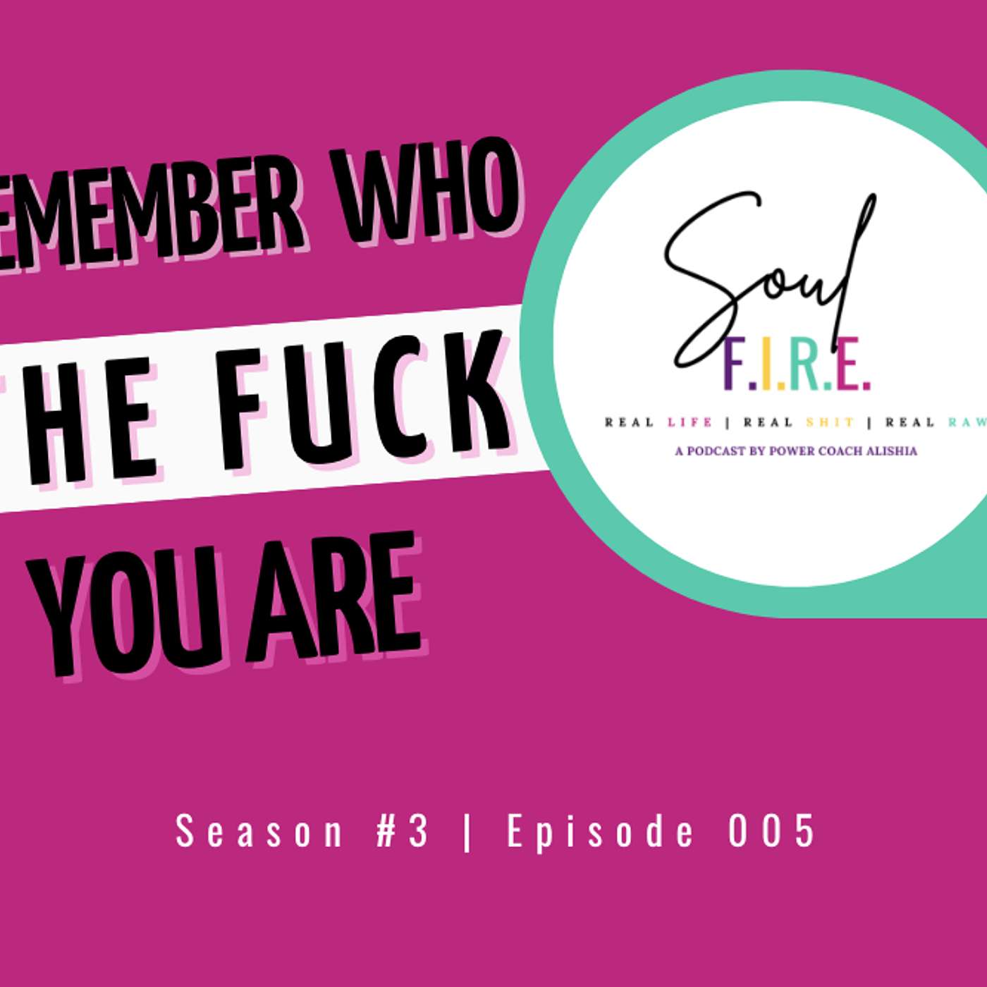 Season 3: Ep. 005 | Remember Who The Fuck You Are