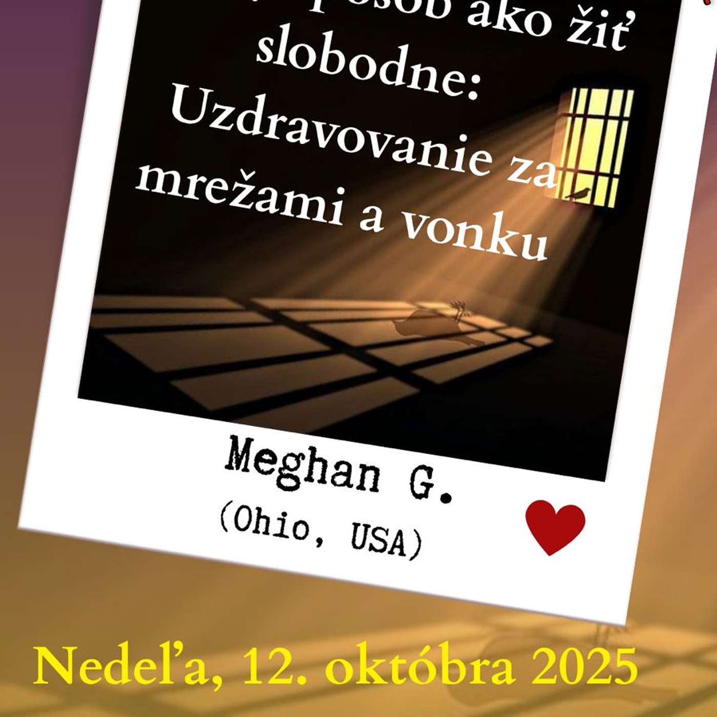 Nový spôsob, ako žiť slobodne Uzdravovanie za mrežami a vonku - Meghan G. (Ohio, USA) - 12. 10. 2025 episode artwork