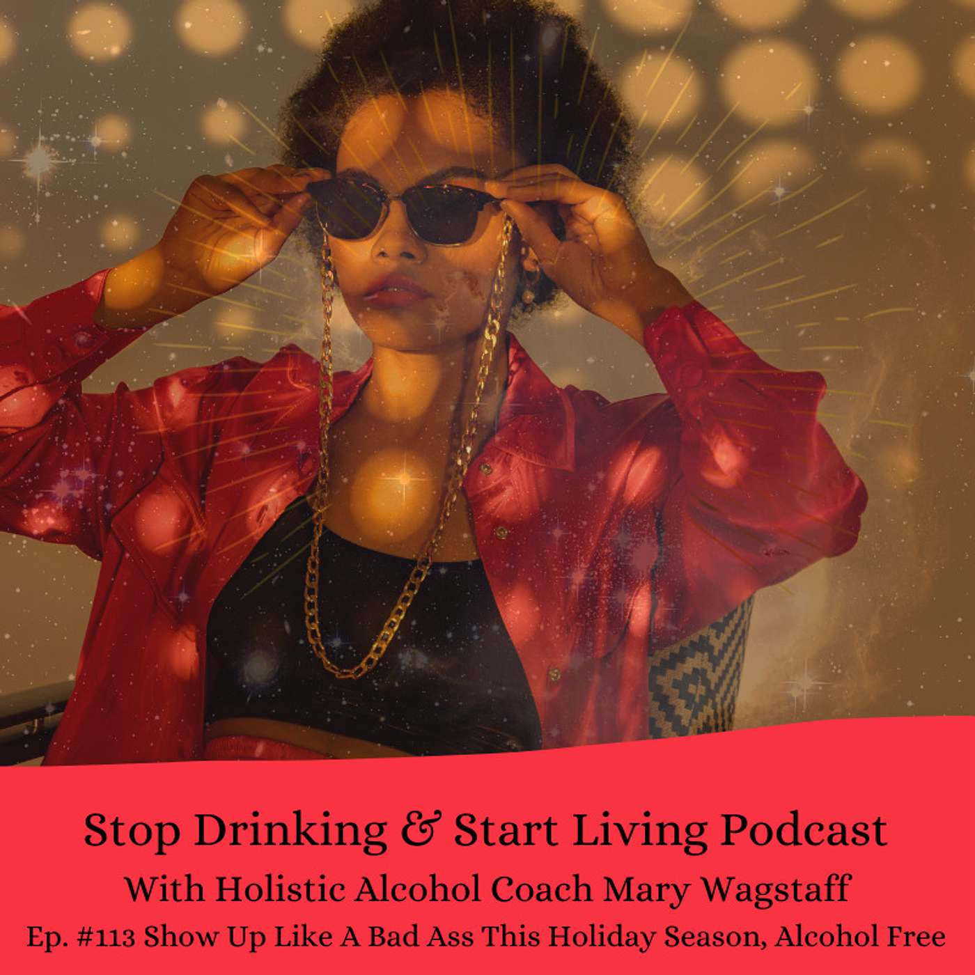 Ep. #113 Show Up Like A Bad Ass This Holiday Season, Alcohol Free