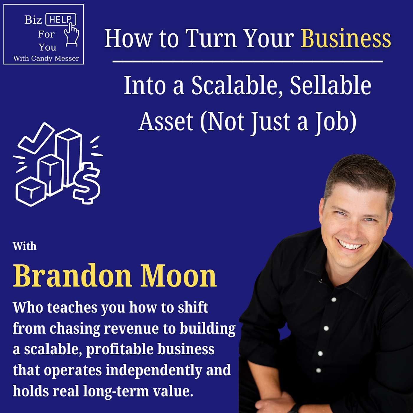 How to Turn Your Business Into a Scalable, Sellable Asset (Not Just a Job) with Brandon Moon episode artwork