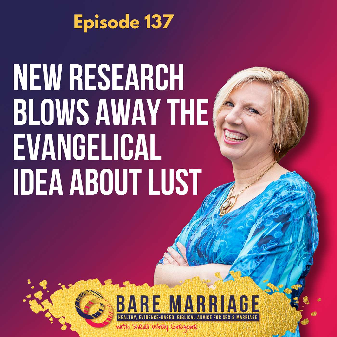 Episode 137: New Research Blows Away the Evangelical Idea About Lust