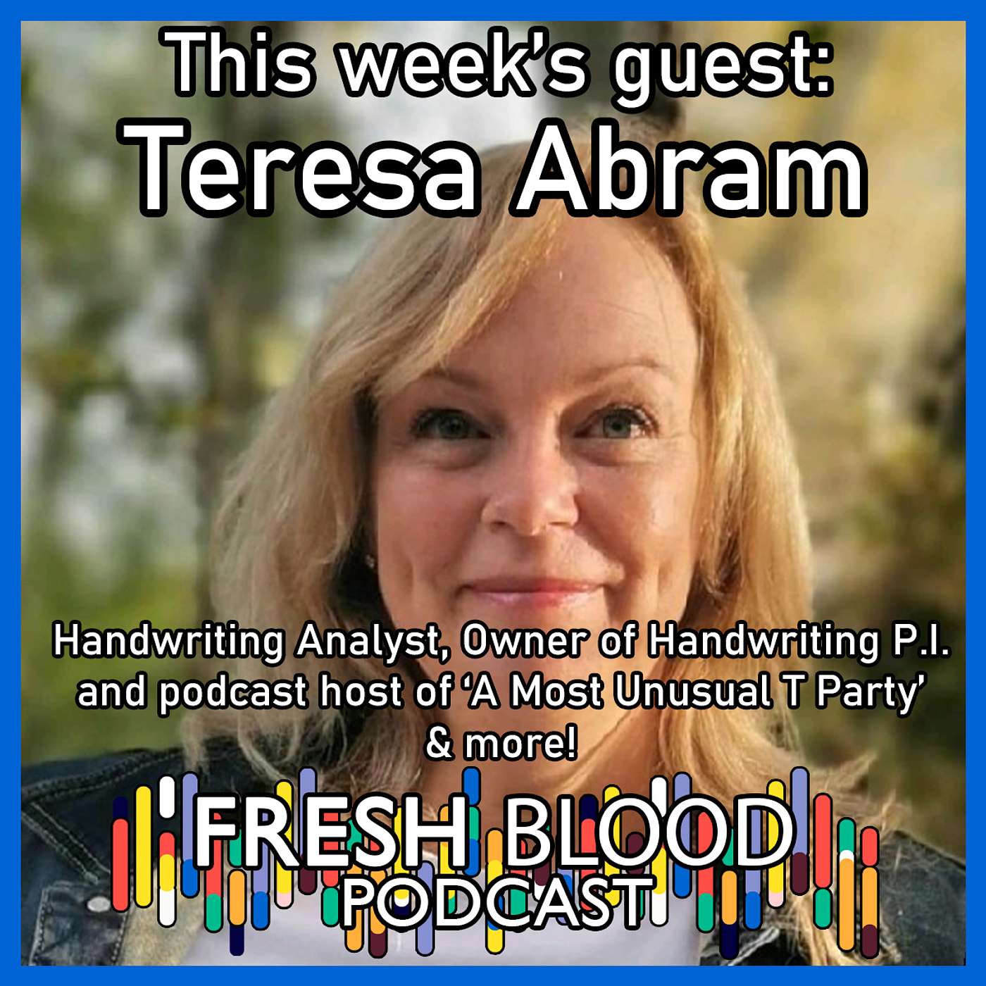 043 - Teresa Abram - Handwriting Analyst, Owner of Handwriting P.I. and Podcast Host of 'A Most Unusual T Party'