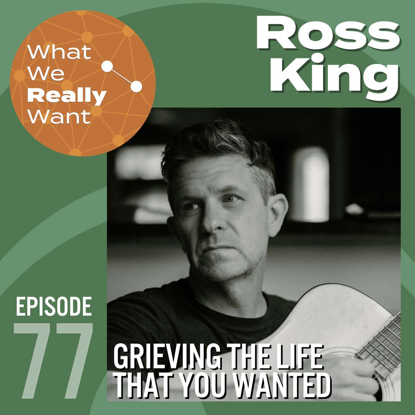 77 | Ross King: Grieving the Life That You Wanted