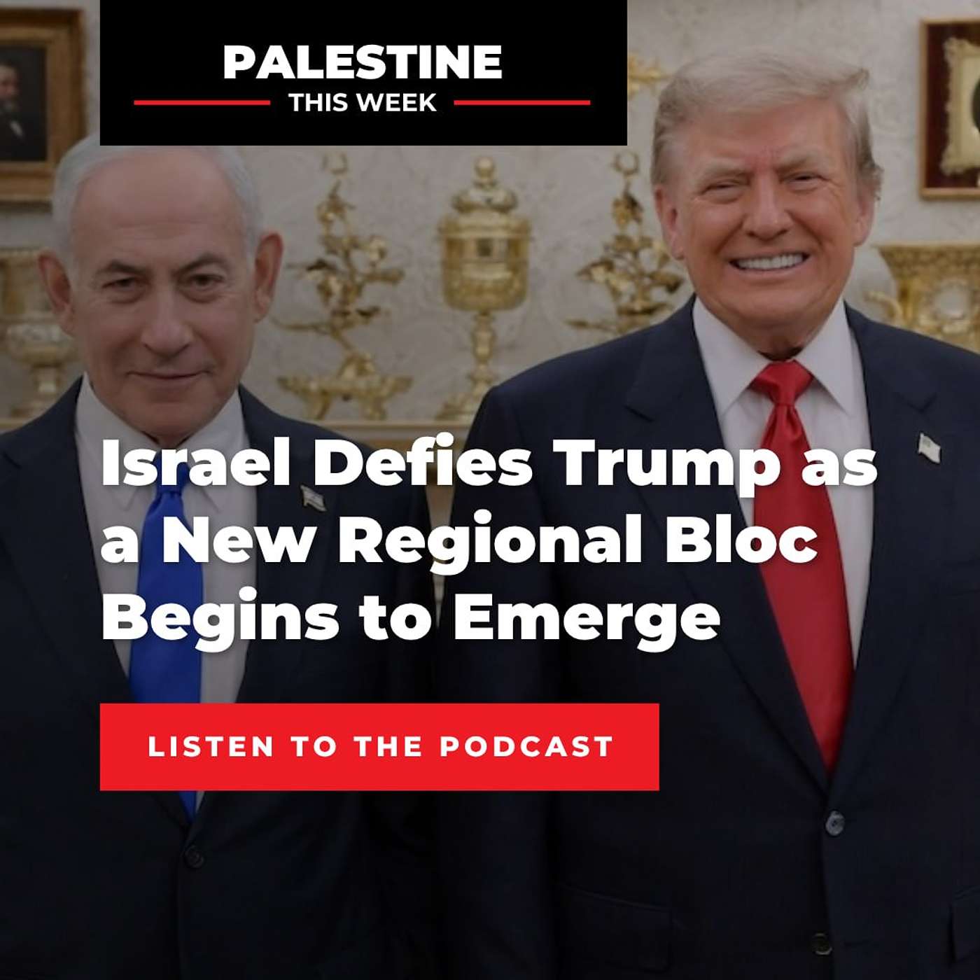 Israel Defies Trump as a New Regional Bloc Begins to Emerge | Palestine This Week episode artwork