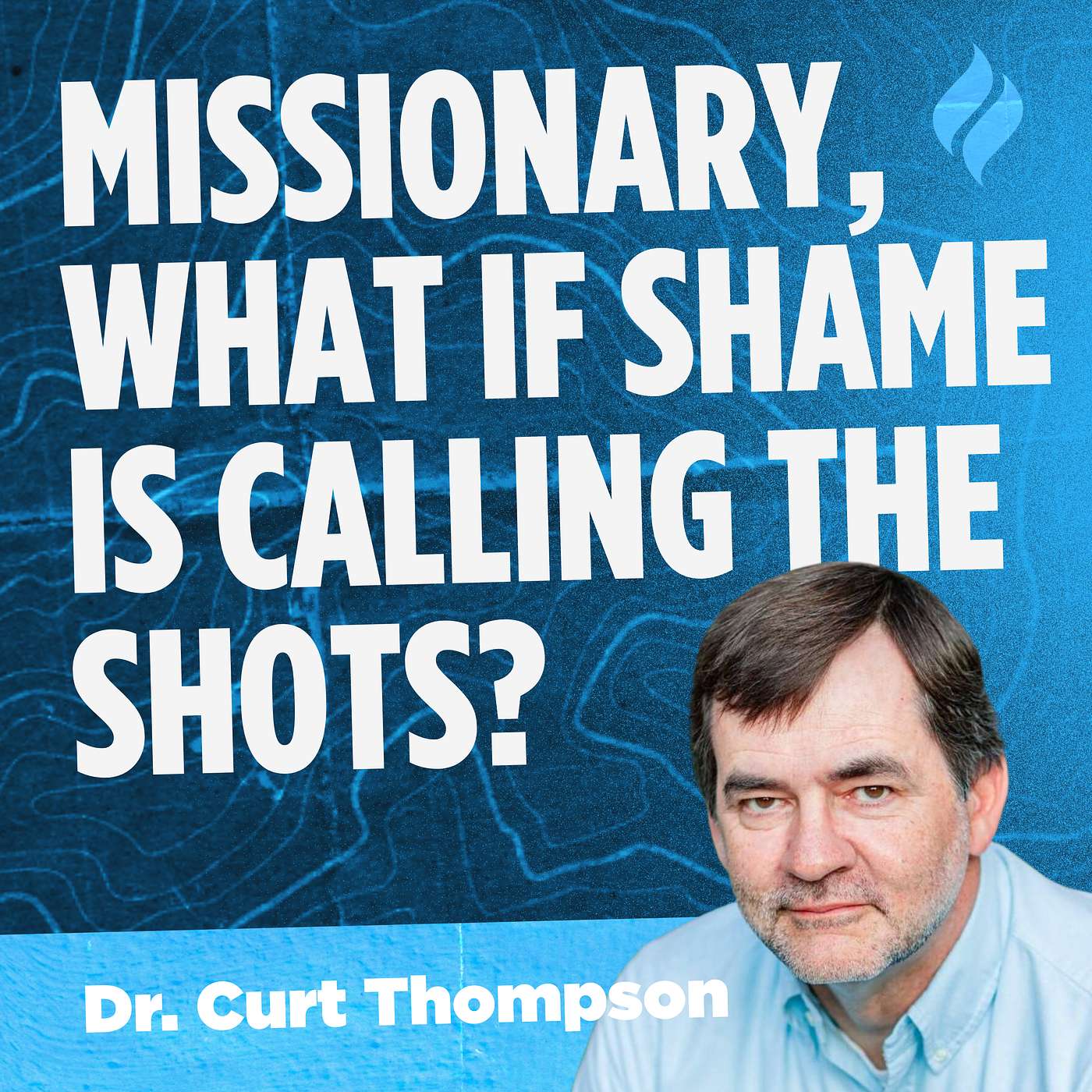 Missionary, What If Shame Is Calling the Shots? With Dr. Curt Thompson
