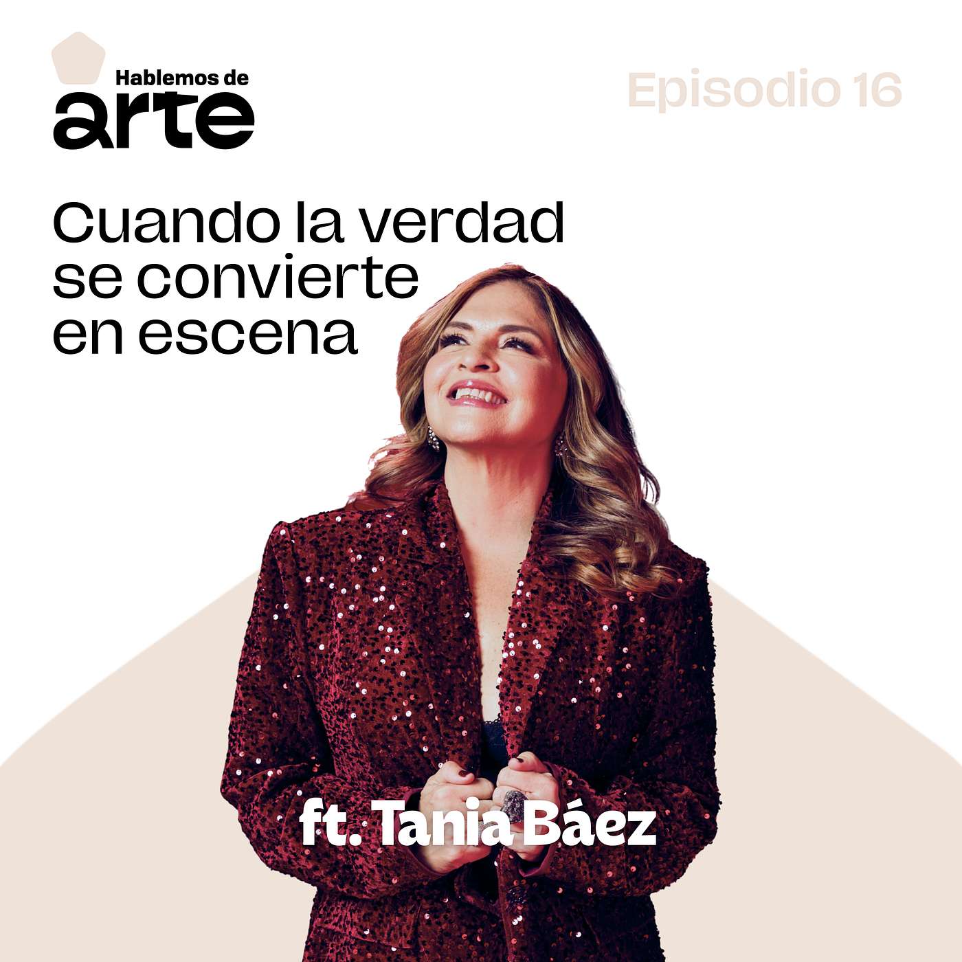 Ep. 16 | Cuando la verdad se convierte en escena | Con Tania Báez