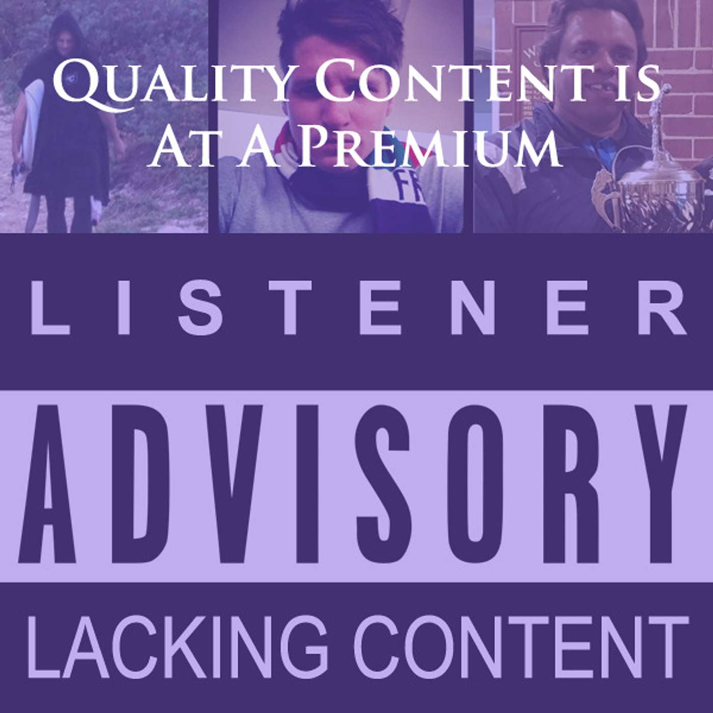 Listener Advisory; Quality Content is Lacking. episode artwork