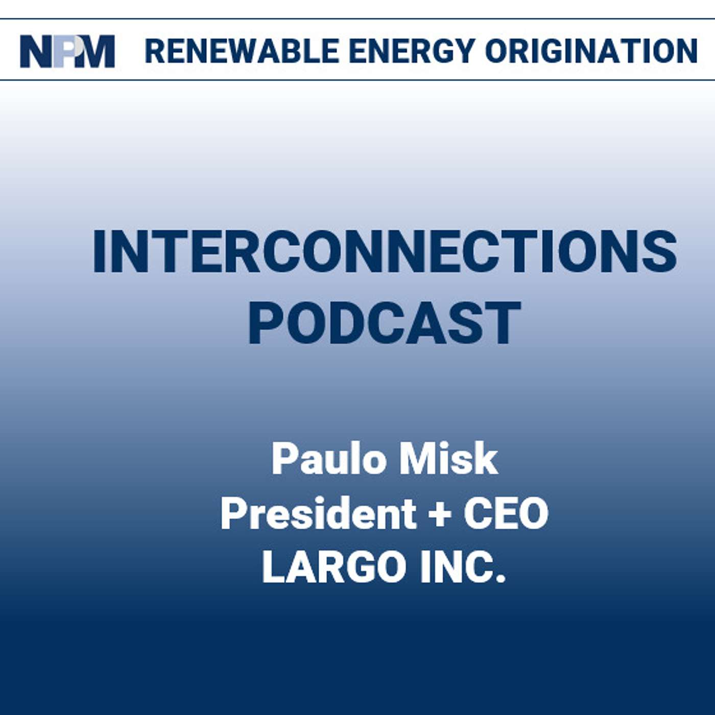 NPM Interconnections - Episode 27: Paulo Misk | Largo Inc