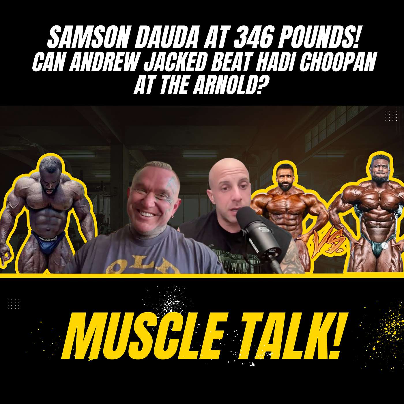 Muscle Talk: Samson Dauda at 346 pounds! Can Andrew Jacked beat Hadi Choopan at the Arnold?