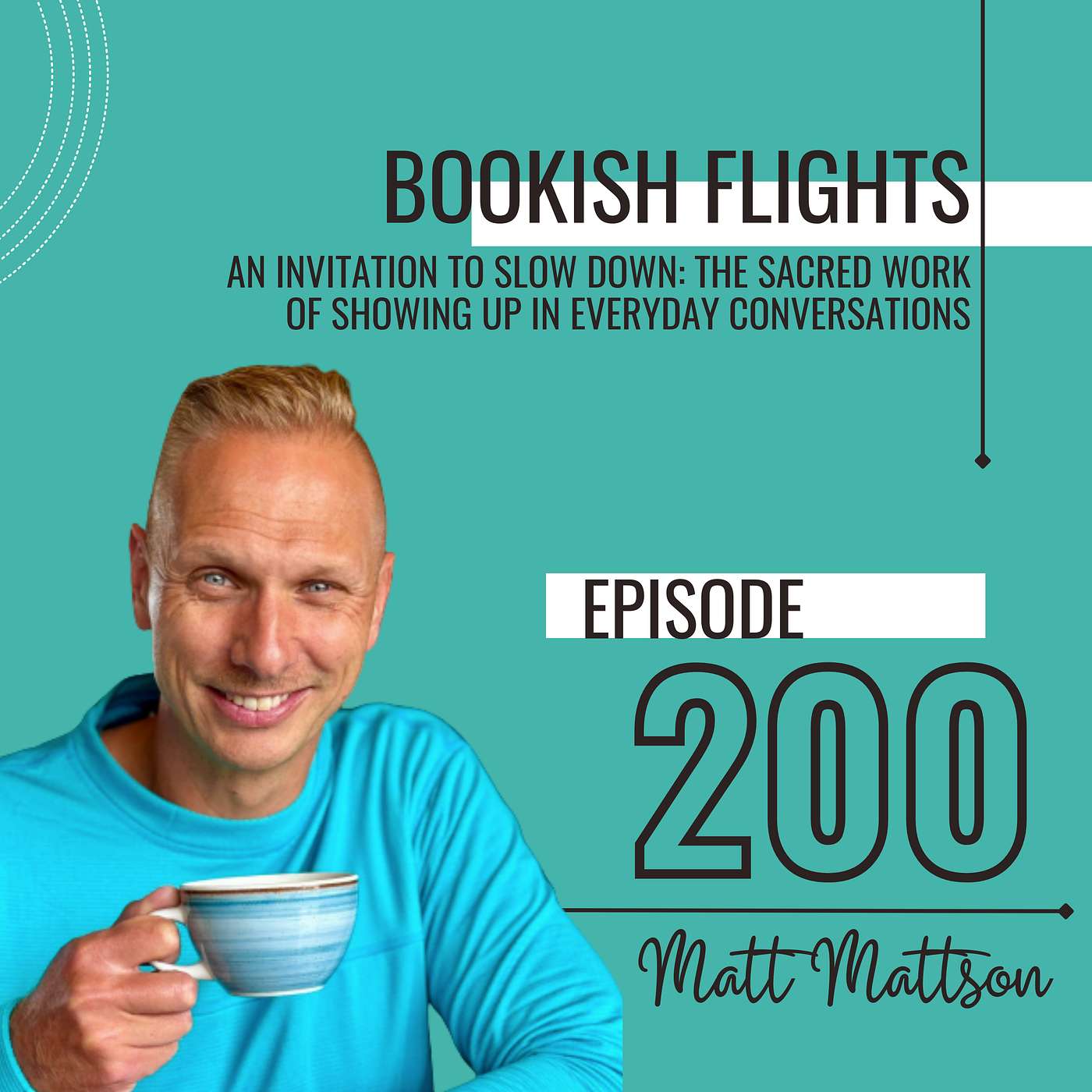 An Invitation to Slow Down: The Sacred Work of Showing Up in Everyday Conversations with Matt Mattson (E200)