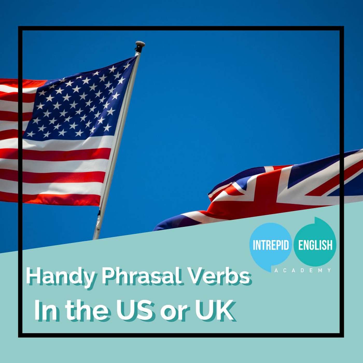 Handy Phrasal Verbs in the US or UK